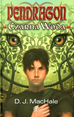 Pendragon. Czarna Woda - D.J. Machale [KSIĄŻKA]