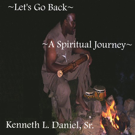 Kenneth Sr. Daniel: Lets Go Back A Spiritual Journey [CD]