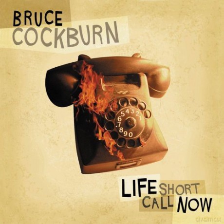 Bruce Cockburn: Life Short Call Now [CD]
