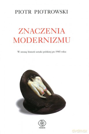 Znaczenia Modernizmu - Piotr Piotrowski [KSIĄŻKA]