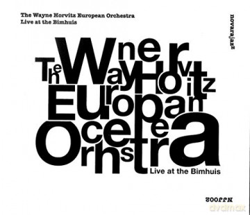 Wayne Horvitz Europe: Live At The Bimhuis [CD]