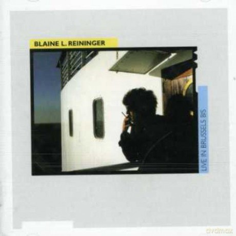 Blaine Reininger: Live In Brussels [CD]