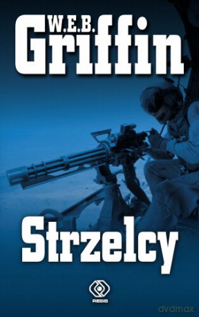 Strzelcy - W.E.B. Griffin [KSIĄŻKA]