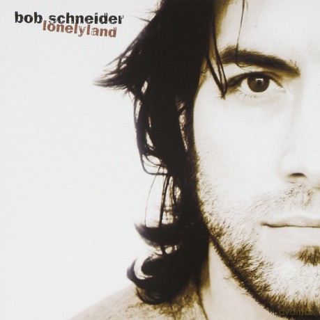 Bob Schneider: Lonelyland [CD]