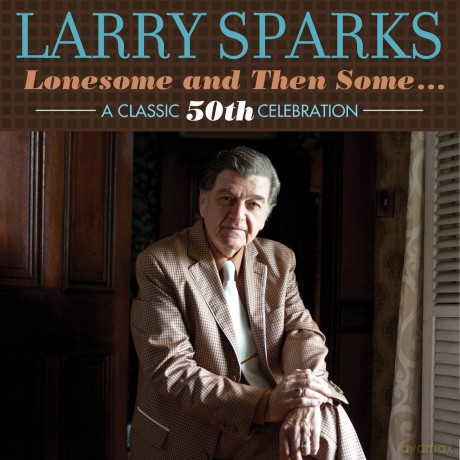 Larry Sparks: Lonesome and Then Some... - a Classic 50th Celebration [CD]
