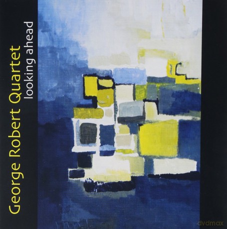 George Robert Quartet: Looking Ahead [CD]