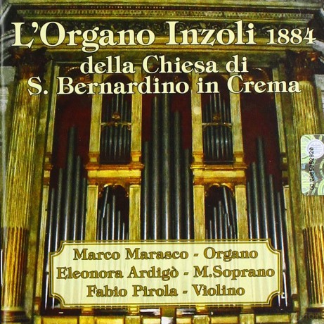 Marasco M.; Ardigo' E.; Pirola F.: L'Organo Inzoli 1884 Di S.Bernardino In Crema [CD]