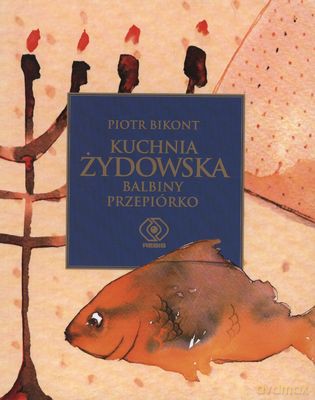 Kuchnia Żydowska Balbiny Przepiórko - Piotr Bikont [KSIĄŻKA]