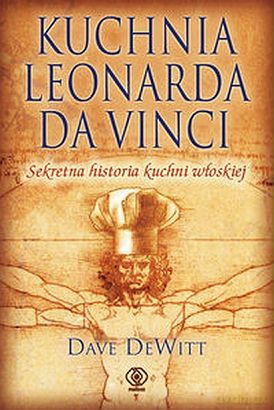 Kuchnia Leonarda Da Vinci - Dave Dewitt [KSIĄŻKA]