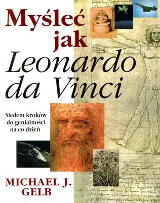 Mysleć jak Leonardo da Vinci - Michael J. Gelb [KSIĄŻKA]