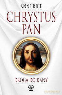 Chrystus Pan. Droga Do Kany - Anne Rice [KSIĄŻKA]