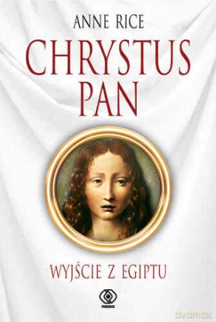 Chrystus Pan. Wyjście Z Egiptu - Anne Rice [KSIĄŻKA]