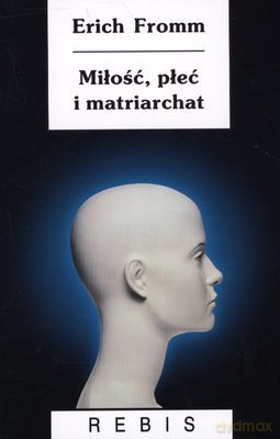 Miłość, Płeć I Matriarchat - Erich Fromm [KSIĄŻKA]