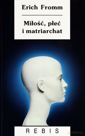 Miłość, Płeć I Matriarchat - Erich Fromm [KSIĄŻKA]
