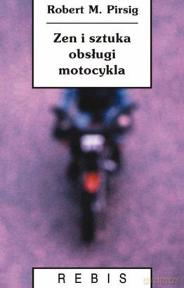 Zen I Sztuka Obsługi Motocykla - M. Robert Pirsig [KSIĄŻKA]
