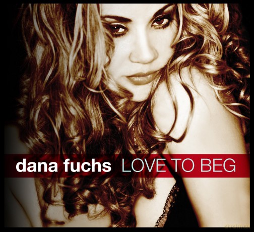 Dana Fuchs: Love to Beg [CD]