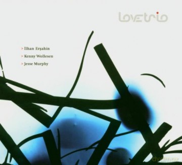 Ilhan Ersahin: Love Trio [CD]