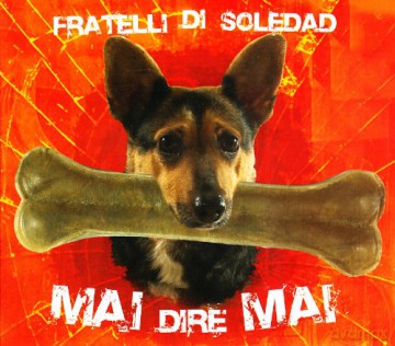 Fratelli Di Soledad: Mai Dire Mai [CD]