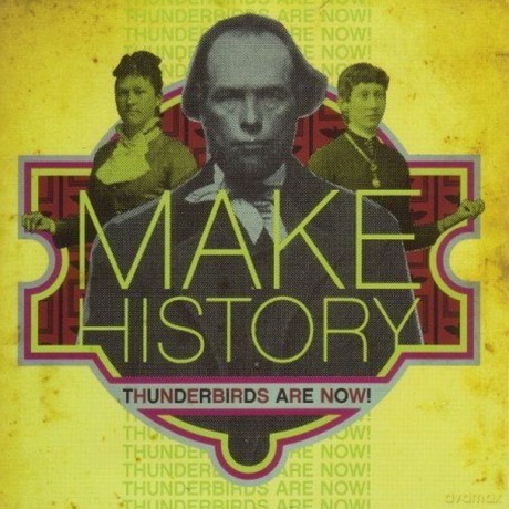 Thunderbirds Are Now: Make History [CD]