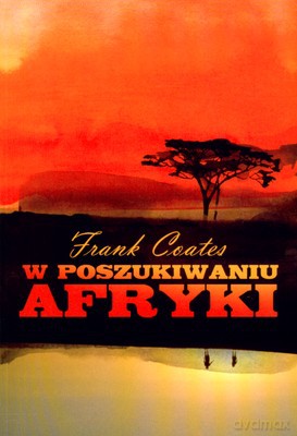 W poszukiwaniu Afryki - A. Frank Coates [KSIĄŻKA]