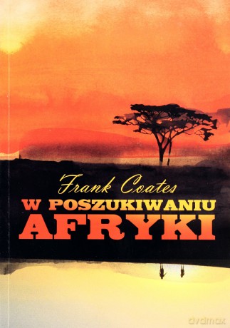 W poszukiwaniu Afryki - A. Frank Coates [KSIĄŻKA]