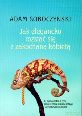 Jak elegancko rozstać się z zakochaną kobietą - Adam Soboczyński [KSIĄŻKA]