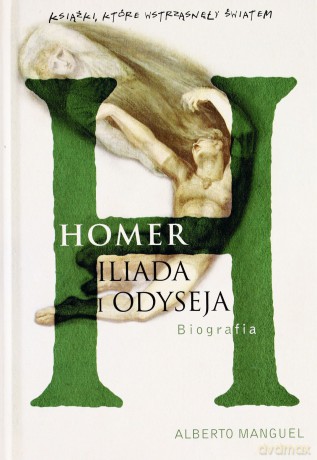 Homer. Iliada i Odyseja - Alberto Manguel [KSIĄŻKA]