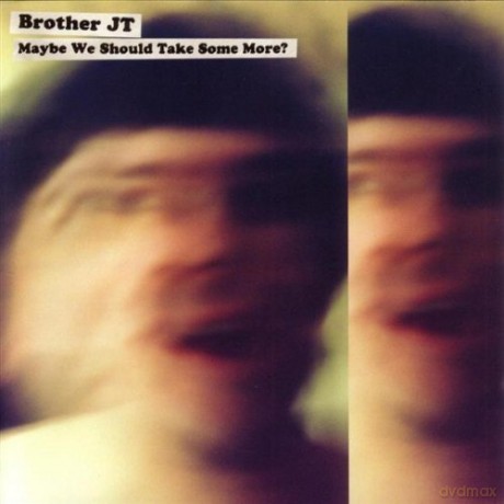 Brother Jt: Maybe We Should Take Some [CD]