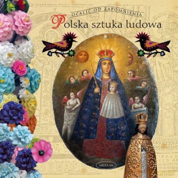 Polska sztuka ludowa - Alicja Mironiuk-Nikolska [KSIĄŻKA]