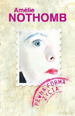 Pewna forma życia - Amelie Nothomb [KSIĄŻKA]
