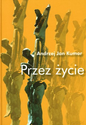 Przez życie - Andrzej Jan Kumor [KSIĄŻKA]