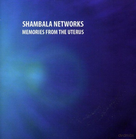 Shambala Networks: Memories From the Uterus [CD]