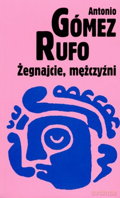 Żegnajcie mężczyźni - Antonio Gomez Rufo [KSIĄŻKA]