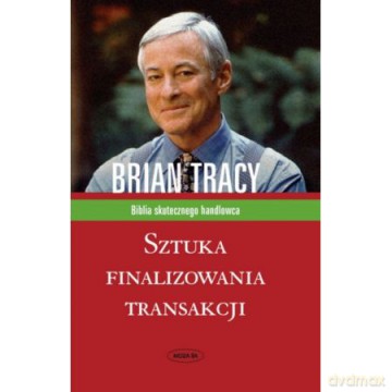 Sztuka finalizowania transakcji - Brian Tracy [KSIĄŻKA]