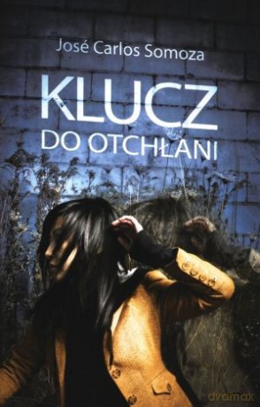 Klucz do otchłani - Jose Carlos Somoza [KSIĄŻKA]