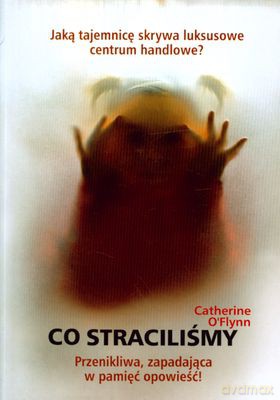 Co straciliśmy - Catherine O'Flynn [KSIĄŻKA]
