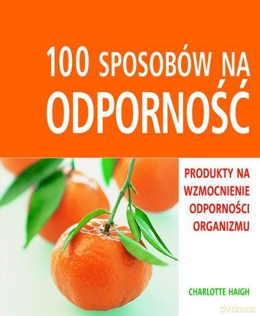 100 sposobów na odporność - Charlotte Haigh [KSIĄŻKA]