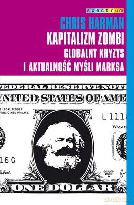 Kapitalizm zombi. Globalny kryzys i aktualność - Chris Harman [KSIĄŻKA]