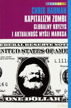 Kapitalizm zombi. Globalny kryzys i aktualność - Chris Harman [KSIĄŻKA]