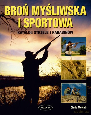Broń myśliwska i sportowa Katalog strzelb - Chris McNab [KSIĄŻKA]