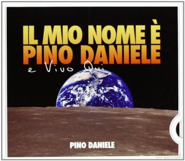 Pino Daniele: Mio Nome e' Pino Daniele E Vivo Qui [CD]