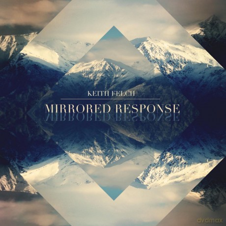 Keith Felch: Mirrored Response [CD]