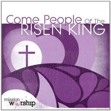 Mission Worship - Come People Of The Risen King [2CD]
