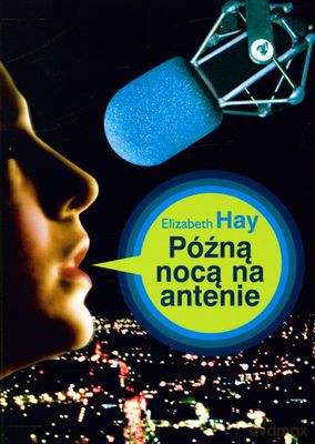 Późną nocą na antenie - Elizabeth Hay [KSIĄŻKA]