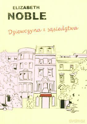Dziewczyna z sąsiedztwa - Elizabeth Noble [KSIĄŻKA]