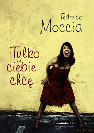 Tylko ciebie chcę - Federico Moccia [KSIĄŻKA]