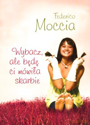 Wybacz, ale będę ci mówiła skarbie - Federico Moccia [KSIĄŻKA]