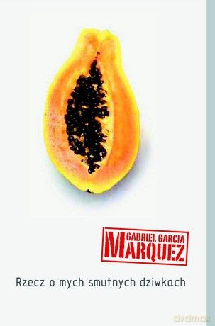 Rzecz o mych smutnych dziwkach - Gabriel Garcia Marquez [KSIĄŻKA]