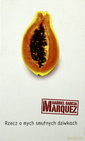 Rzecz o mych smutnych dziwkach - Gabriel Garcia Marquez [KSIĄŻKA]