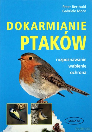 Dokarmianie ptaków - Gabriele Mohr, Peter Berthold [KSIĄŻKA]